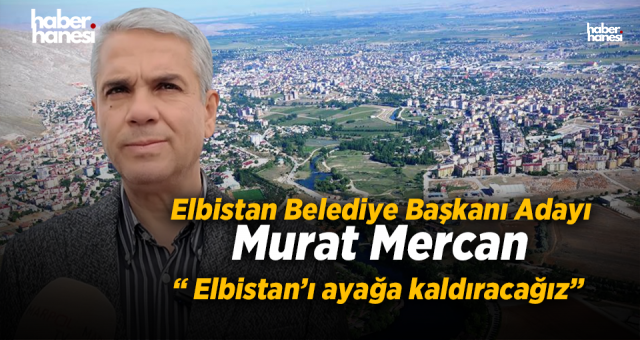 Mercan - Elbistan'ı Ayağa Kaldıracağız